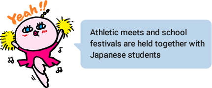 Athletic meets and school festivals are held together with Japanese students